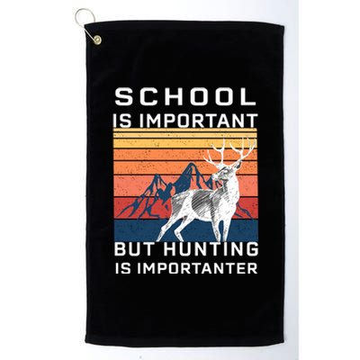 School Is Important But Hunting Is Importanter Platinum Collection Golf Towel