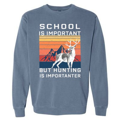 School Is Important But Hunting Is Importanter Garment-Dyed Sweatshirt