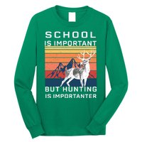 School Is Important But Hunting Is Importanter Long Sleeve Shirt