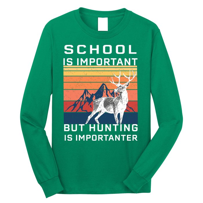 School Is Important But Hunting Is Importanter Long Sleeve Shirt