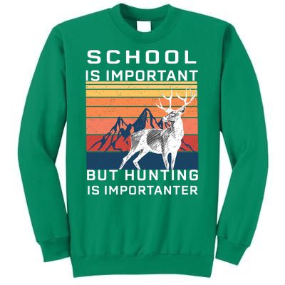 School Is Important But Hunting Is Importanter Sweatshirt