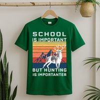 School Is Important But Hunting Is Importanter T-Shirt