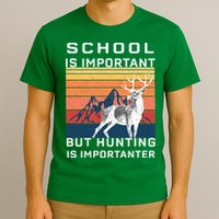 School Is Important But Hunting Is Importanter T-Shirt