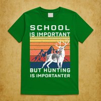School Is Important But Hunting Is Importanter T-Shirt