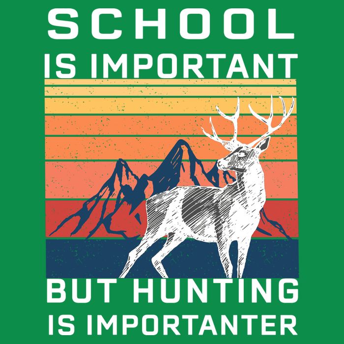 School Is Important But Hunting Is Importanter T-Shirt