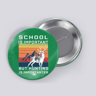 School Is Important But Hunting Is Importanter Button