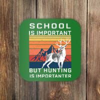 School Is Important But Hunting Is Importanter Coaster