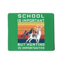 School Is Important But Hunting Is Importanter Mousepad