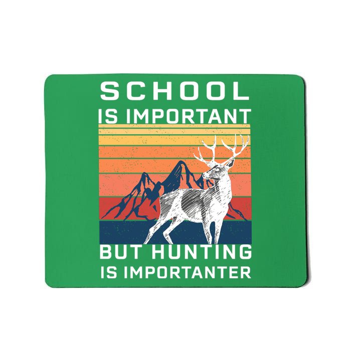 School Is Important But Hunting Is Importanter Mousepad