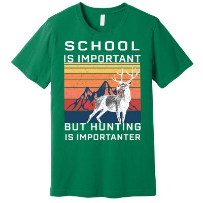 School Is Important But Hunting Is Importanter Premium T-Shirt