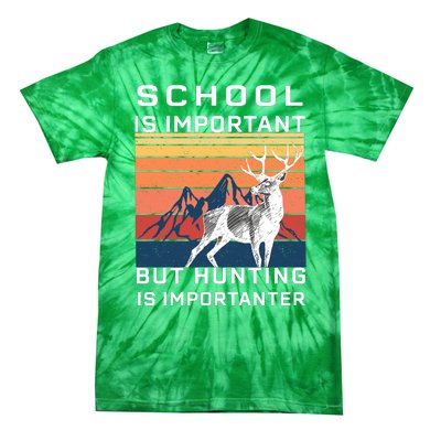 School Is Important But Hunting Is Importanter Tie-Dye T-Shirt