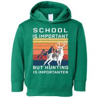 School Is Important But Hunting Is Importanter Toddler Hoodie