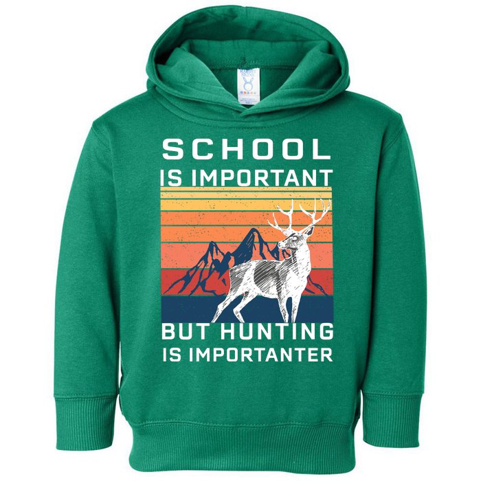 School Is Important But Hunting Is Importanter Toddler Hoodie