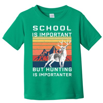 School Is Important But Hunting Is Importanter Toddler T-Shirt