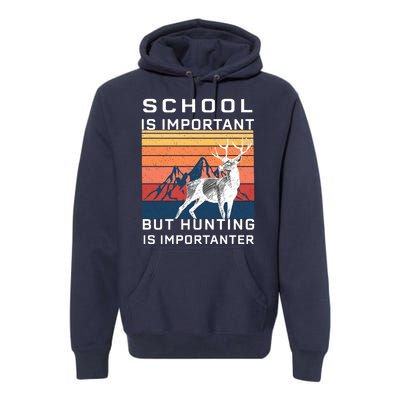 School Is Important But Hunting Is Importanter Premium Hoodie