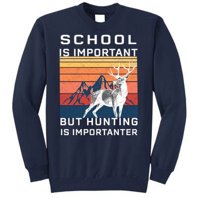 School Is Important But Hunting Is Importanter Tall Sweatshirt