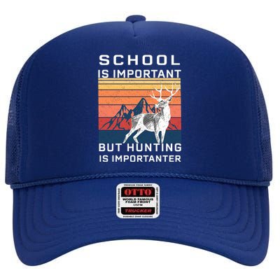 School Is Important But Hunting Is Importanter High Crown Mesh Back Trucker Hat