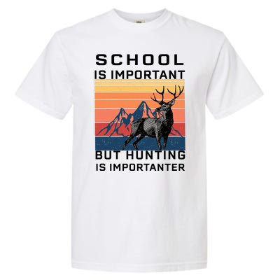 School Is Important But Hunting Is Importanter Garment-Dyed Heavyweight T-Shirt