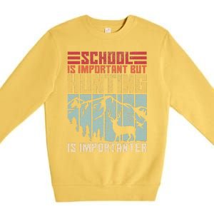 School Is Important But Hunting Is Importanter Deer Hunting  Premium Crewneck Sweatshirt