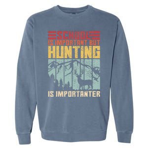 School Is Important But Hunting Is Importanter Deer Hunting  Garment-Dyed Sweatshirt