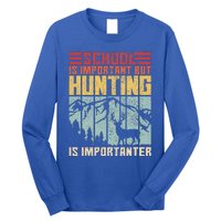 School Is Important But Hunting Is Importanter Deer Hunting  Long Sleeve Shirt