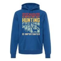 School Is Important But Hunting Is Importanter Deer Hunting  Premium Hoodie