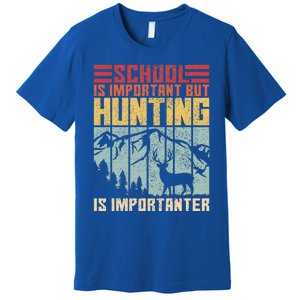 School Is Important But Hunting Is Importanter Deer Hunting  Premium T-Shirt