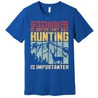 School Is Important But Hunting Is Importanter Deer Hunting  Premium T-Shirt