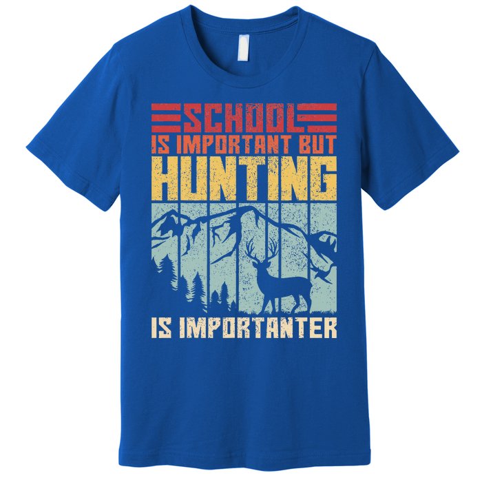 School Is Important But Hunting Is Importanter Deer Hunting  Premium T-Shirt