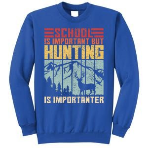 School Is Important But Hunting Is Importanter Deer Hunting  Tall Sweatshirt