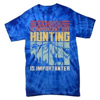 School Is Important But Hunting Is Importanter Deer Hunting  Tie-Dye T-Shirt