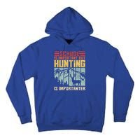 School Is Important But Hunting Is Importanter Deer Hunting  Tall Hoodie