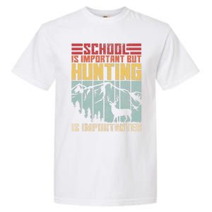 School Is Important But Hunting Is Importanter Deer Hunting  Garment-Dyed Heavyweight T-Shirt