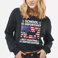 School Is Important But Hunting Is Importanter Funny Hunting Cropped Pullover Crew