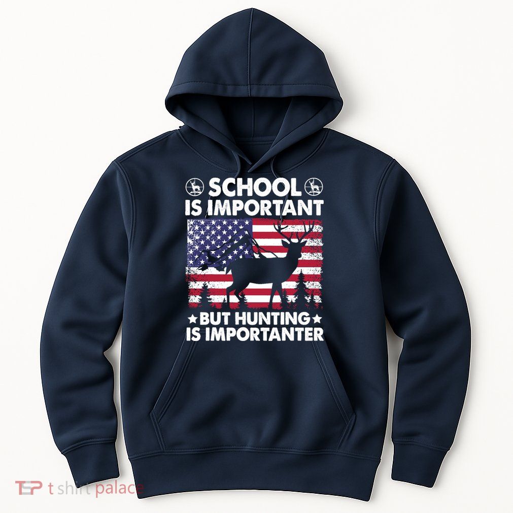 School Is Important But Hunting Is Importanter Funny Hunting Hoodie