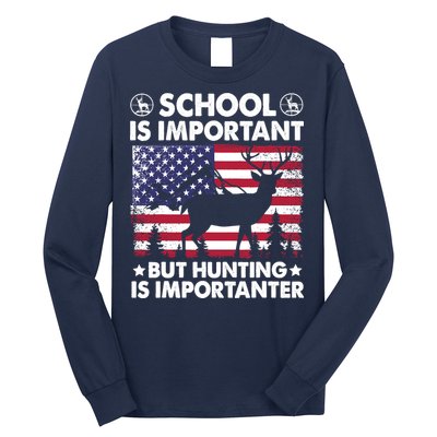 School Is Important But Hunting Is Importanter Funny Hunting Long Sleeve Shirt
