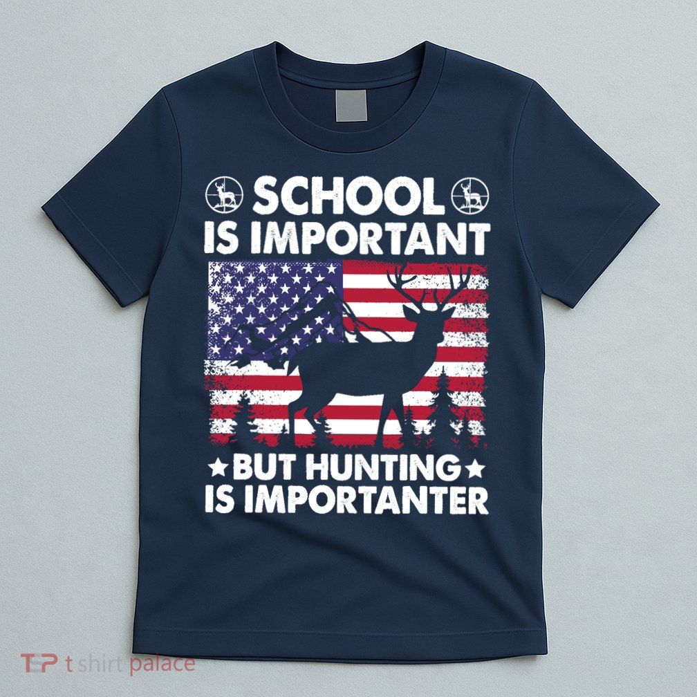 School Is Important But Hunting Is Importanter Funny Hunting T-Shirt