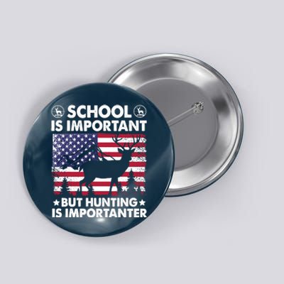 School Is Important But Hunting Is Importanter Funny Hunting Button