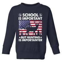 School Is Important But Hunting Is Importanter Funny Hunting Toddler Sweatshirt