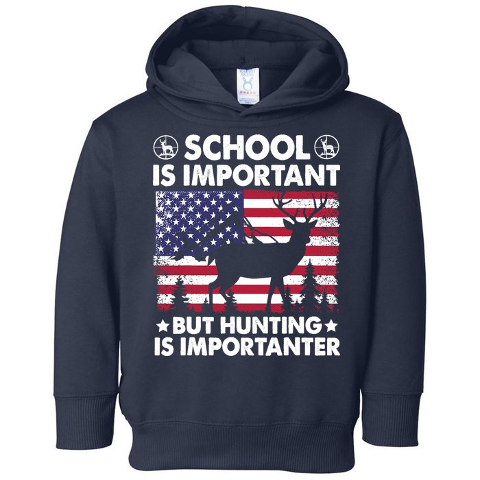 School Is Important But Hunting Is Importanter Funny Hunting Toddler Hoodie