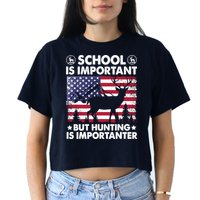 School Is Important But Hunting Is Importanter Funny Hunting Crop Top