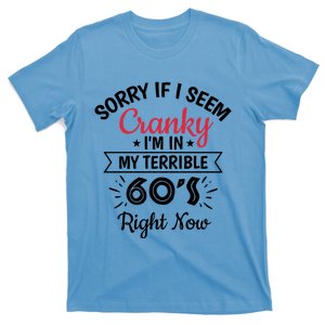 Sorry If I Am Cranky I'm In My Terrible 60's Right Now Funny Gift T-Shirt