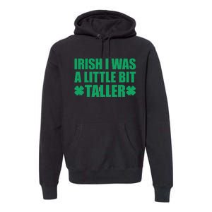 Shamrocks Irish I Was A Little Bit Taller St Patricks Day Premium Hoodie