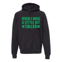 Shamrocks Irish I Was A Little Bit Taller St Patricks Day Premium Hoodie