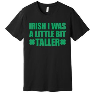 Shamrocks Irish I Was A Little Bit Taller St Patricks Day Premium T-Shirt