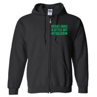 Shamrocks Irish I Was A Little Bit Taller St Patricks Day Full Zip Hoodie