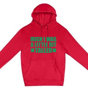 Shamrocks Irish I Was A Little Bit Taller St Patricks Day Premium Pullover Hoodie