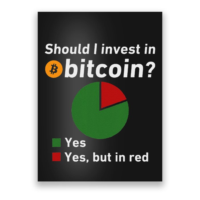 Should I Invest In Bitcoin Yes Pie Chart Funny Crypto Poster