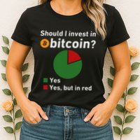 Should I Invest In Bitcoin Yes Pie Chart Funny Crypto Womens T-Shirt