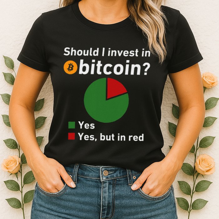 Should I Invest In Bitcoin Yes Pie Chart Funny Crypto Womens T-Shirt